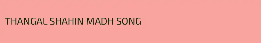 THANGAL SHAHIN MADH SONG